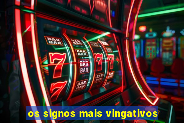 os signos mais vingativos